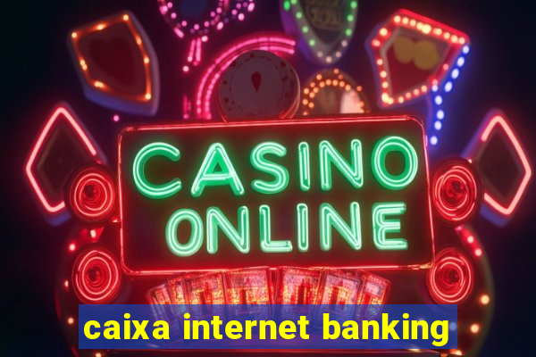 caixa internet banking